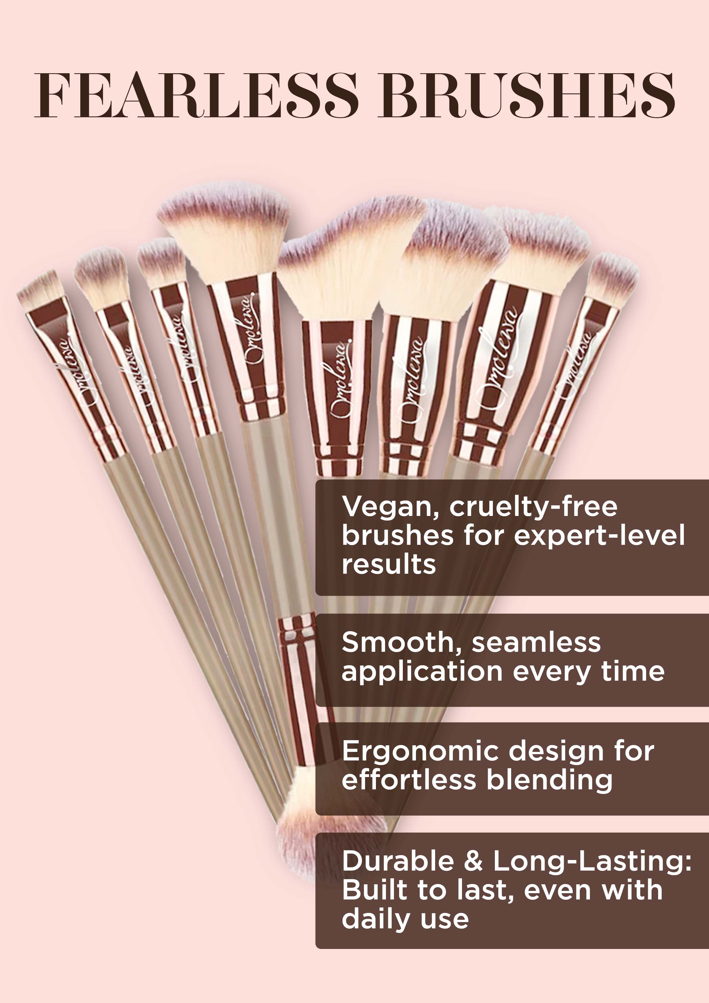 Dual End Brush
Curved Contour Brush
Powder Brush
Dense Foundation Brush